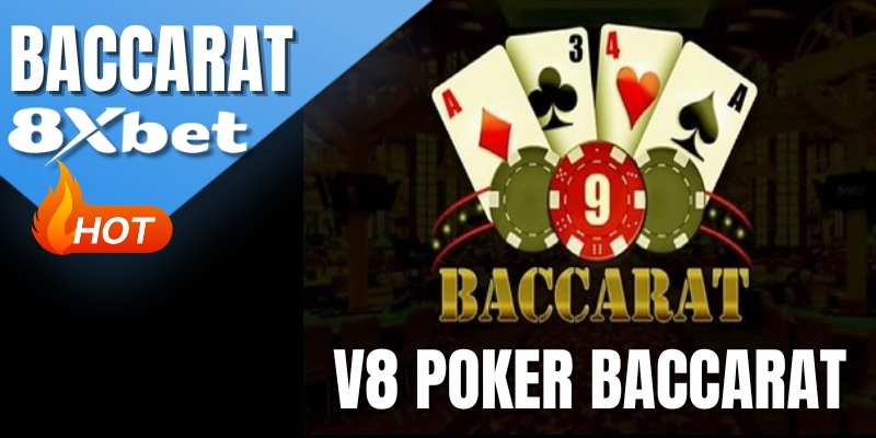 Baccarat 8XBET – Hướng Dẫn Cách Chơi & Chiến Thuật Thắng 99%